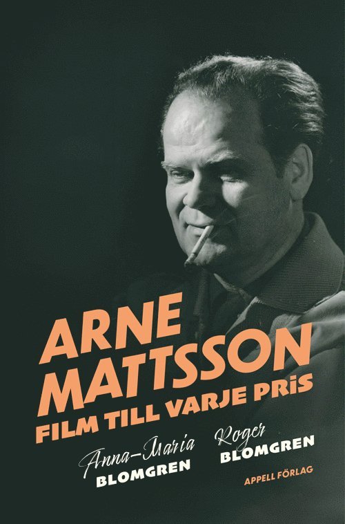 Anna-Maria Blomgren, Roger Blomgren - Arne Mattsson. Film till varje pris, Inbunden