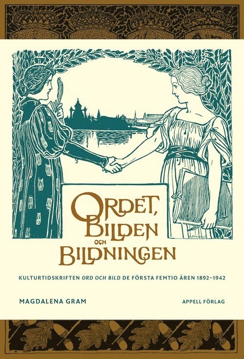 Ordet, bilden och bildningen. Kulturtidskriften Ord och Bild de första femtio åren 1892–1942