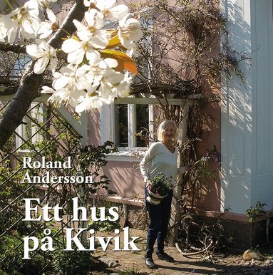 Roland Andersson - Ett hus på Kivik, Inbunden
