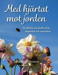 bokomslag Med hjärtat mot jorden : Berättelser om ideellt arbete, skaparlust och samverkan