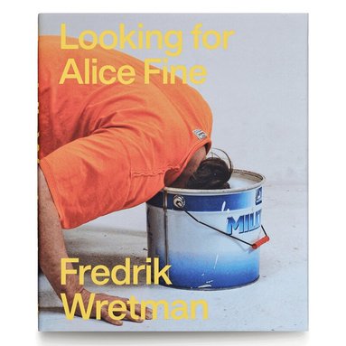 Eva-Lotta Holm Flach, Bo Nilsson, Francis Ponge, Adam Rosenkvist, Jesper Svenbro, Dan Wolgers - Fredrik Wretman : Looking for Alice Fine, Kartonnage