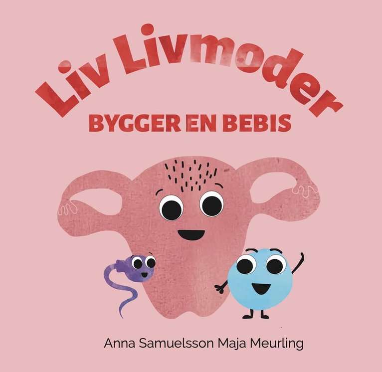 Anna Samuelsson - Liv Livmoder bygger en bebis, Inbunden