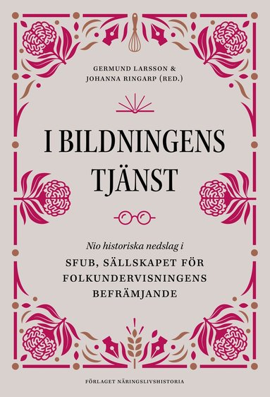 I bildningens tjänst : nio historiska nedslag i SFUB - Sällskapet för folkundervisningens befrämjande, Inbunden