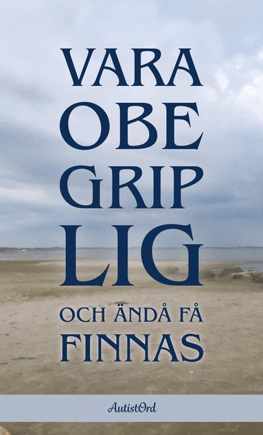 Karin Österman, Daniel Rönnberg, Signe Vidars, Alwa Rahm, Sara Rönér Janicke, NicoNik, Irma Månsdotter, My Midenius, Lars Johan Fredriksson, Cajsa Davegårdh - Vara obegriplig och ändå få finnas, Häftad