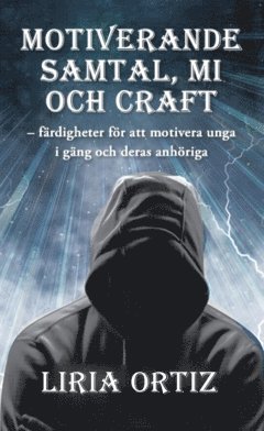 bokomslag Motiverande  samtal, MI  och CRAFT : färdigheter för att motivera unga  i gäng och deras anhöriga