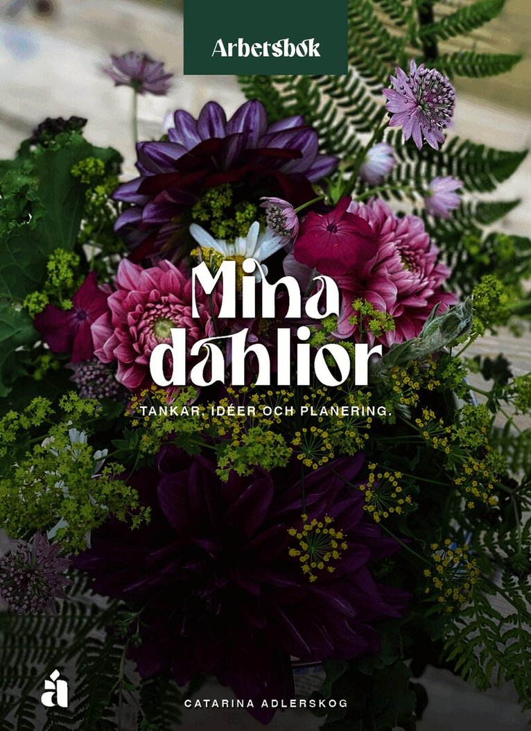 Mina dahlior : En arbetsbok för tankar, idéer och planering.
