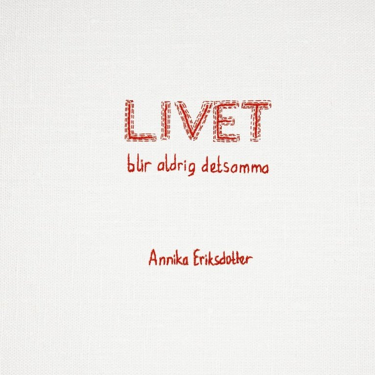 Annika Eriksdotter - Livet blir aldrig detsamma, Inbunden