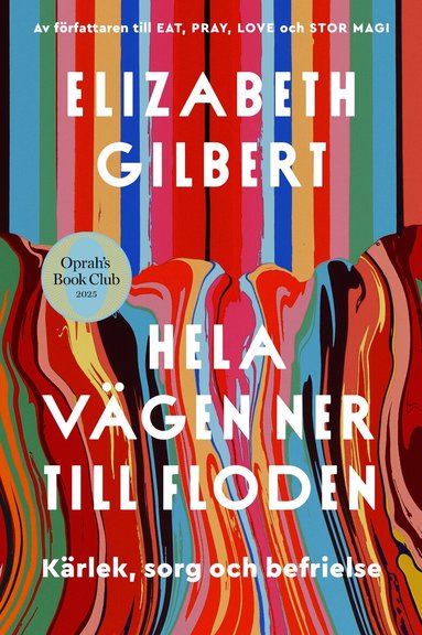 Elizabeth Gilbert - Hela vägen ner till floden : kärlek, sorg och befrielse, Inbunden