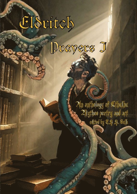 Eldritch Prayers I : An Anthology of Cthulhu Mythos Poetry and Art