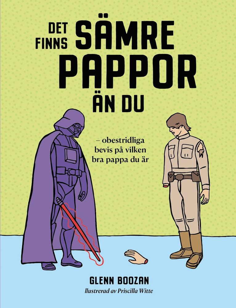 Glenn Boozan - Det finns sämre pappor än du : obestridliga bevis på vilken bra pappa du är, Inbunden