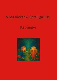 bokomslag Vilda Vickan & Spralliga Sissi : På äventyr