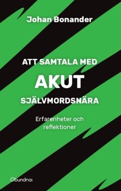 Johan Bonander - Att samtala med akut självmordsnära : Erfarenheter och reflektioner, Häftad. Tillgänglighet: Kommande