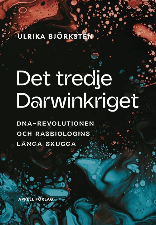 Ulrika Björkstén - Det tredje Darwinkriget : DNA-revolutionen och rasbiologins långa skugga, Inbunden