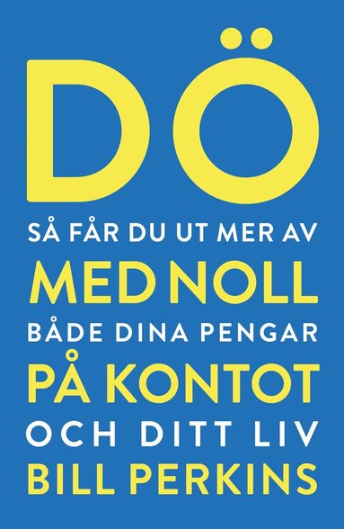 Bill Perkins - Dö med noll på kontot : så får du ut mer av både dina pengar och ditt liv, Häftad