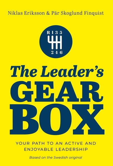 Niklas Eriksson, Pär Skoglund Finquist - The leader's gearbox : your path to an active and enjoyable leadership, Häftad