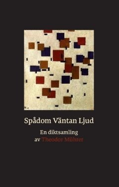 Theodor Mührer - Spådom, väntan, ljud : en diktsamling, Häftad