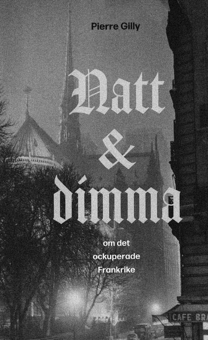 Pierre Gilly - Natt och Dimma om det ockuperade Frankrike, Inbunden