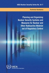 bokomslag Planning and Organizing Nuclear Security Systems and Measures for Nuclear and Other Radioactive Material out of Regulatory Control