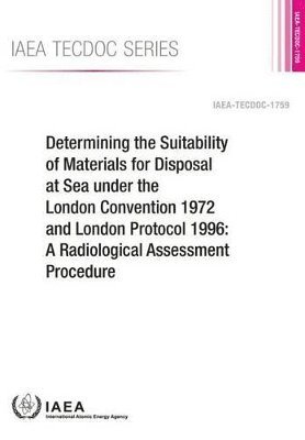 Determining The Suitability Of Materials For Disposal At Sea Under The London Convention 1972 And London Protocol 1996: A Radiological Assessment Procedure