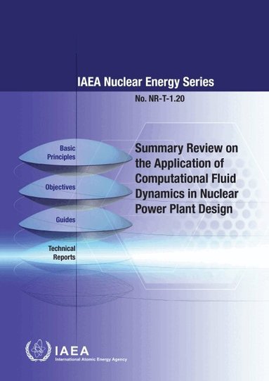 International Atomic Energy Agency, International Atomic Energy Agency - Summary Review on the Application of Computational Fluid Dynamics in Nuclear Power Plant Design, Häftad