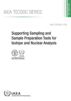 IAEA, International Atomic Energy Agency - Supporting Sampling and Sample Preparation Tools for Isotope and Nuclear Analysis, Häftad
