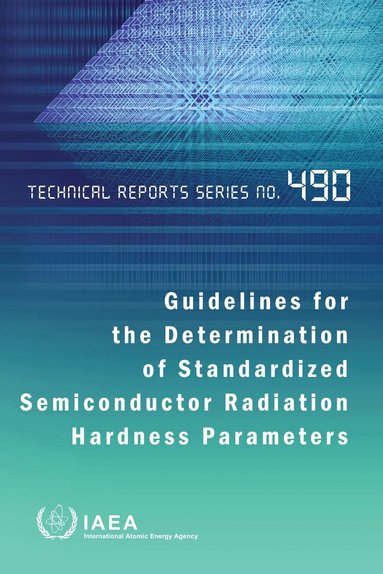 IAEA, International Atomic Energy Agency - Guidelines for the Determination of Standardized Semiconductor Radiation Hardness Parameters, Häftad