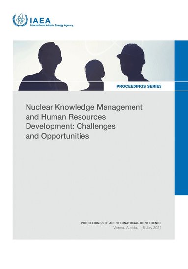 IAEA - Nuclear Knowledge Management and Human Resources Development: Challenges and Opportunities, Häftad