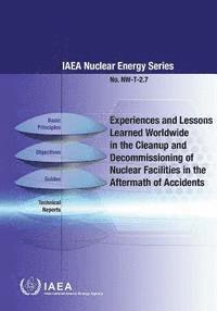 bokomslag Experiences and lessons learned worldwide in the cleanup and decommissioning of nuclear facilities in the aftermath of accidents