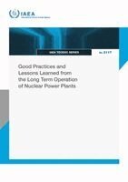 IAEA - Good Practices and Lessons Learned from the Long Term Operation of Nuclear Power Plants, Häftad