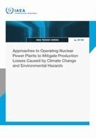 IAEA - Approaches to Operating Nuclear Power Plants to Mitigate Production Losses Caused by Climate Change and Environmental Hazards, Häftad