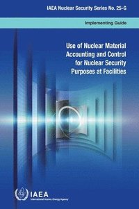 bokomslag Use of nuclear material accounting and control for nuclear security purposes at facilities