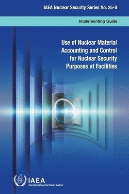 Use of nuclear material accounting and control for nuclear security purposes at facilities 1