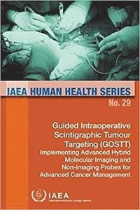 bokomslag Guided Intraoperative Scintigraphic Tumour Targeting (GOSTT); implementing advanced hybrid molecular imaging and non-imaging probes for advanced cancer management