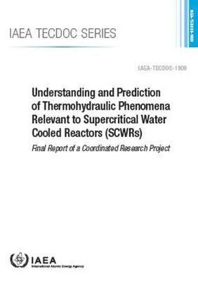 IAEA, International Atomic Energy Agency - Understanding and Prediction of Thermohydraulic Phenomena Relevant to Supercritical Water Cooled Reactors (SCWRs), Häftad. Tillgänglighet: Tillfälligt slut