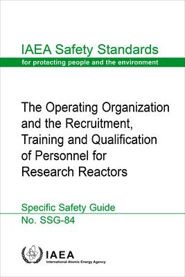 IAEA, International Atomic Energy Agency - Operating Organization and the Recruitment, Training and Qualification of Personnel for Research Reactors, Häftad
