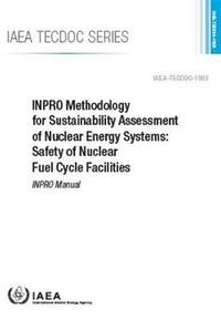 bokomslag INPRO Methodology for Sustainability Assessment of Nuclear Energy Systems: Safety of Nuclear Fuel Cycle Facilities