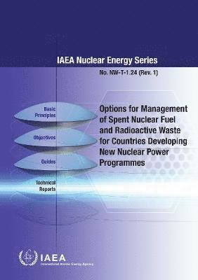 IAEA - Options for Management of Spent Fuel and Radioactive Waste for Countries Developing New Nuclear Power Programmes, Häftad