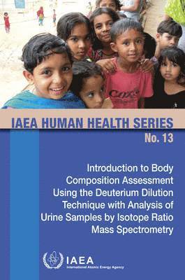 IAEA, International Atomic Energy Agency - Introduction to Body Composition Assessment Using the Deuterium Dilution Technique with Analysis of Urine Samples by Isotope Ratio Mass Spectrometry, Häftad. Tillgänglighet: Tillfälligt slut