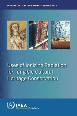 International Atomic Energy Agency - Uses of Ionizing Radiation for Tangible Cultural Heritage Conservation, Häftad