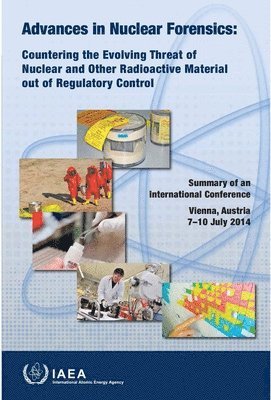 Advances in Nuclear Forensics: Countering the Evolving Threat of Nuclear and Other Radioactive Material out of Regulatory Control 1