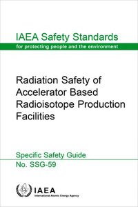 bokomslag Radiation Safety of Accelerator Based Radioisotope Production Facilities