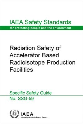 bokomslag Radiation Safety of Accelerator Based Radioisotope Production Facilities