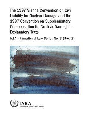 bokomslag 1997 Vienna Convention on Civil Liability for Nuclear Damage and the 1997 Convention on Supplementary Compensation for Nuclear Damage