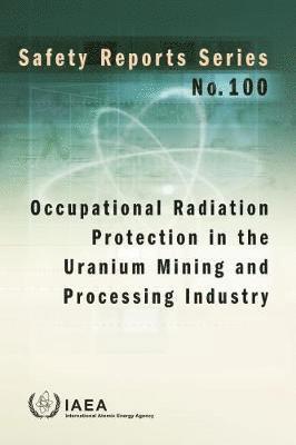 IAEA, International Atomic Energy Agency - Occupational Radiation Protection in the Uranium Mining and Processing Industry, Häftad