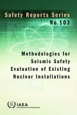 IAEA, International Atomic Energy Agency - Methodologies for Seismic Safety Evaluation of Existing Nuclear Installations, Häftad