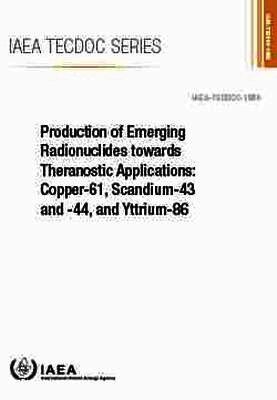International Atomic Energy Agency, International Atomic Energy Agency - Production of Emerging Radionuclides Towards Theranostic Applications: Copper-61, Scandium-43 and -44, and Yttrium-86, Häftad