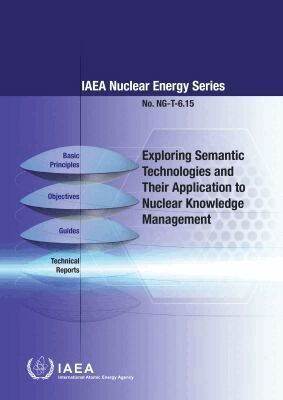 IAEA, International Atomic Energy Agency - Exploring Semantic Technologies and Their Application to Nuclear Knowledge Management, Häftad