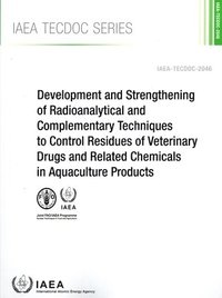 bokomslag Development and Strengthening of Radioanalytical and Complementary Techniques to Control Residues of Veterinary Drugs and Related Chemicals in Aquaculture Products