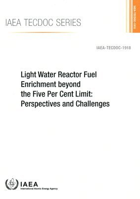 bokomslag Light Water Reactor Fuel Enrichment beyond the Five Per Cent Limit