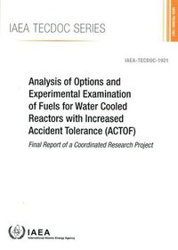 bokomslag Analysis of Options and Experimental Examination of Fuels for Water Cooled Reactors with Increased Accident Tolerance (ACTOF)